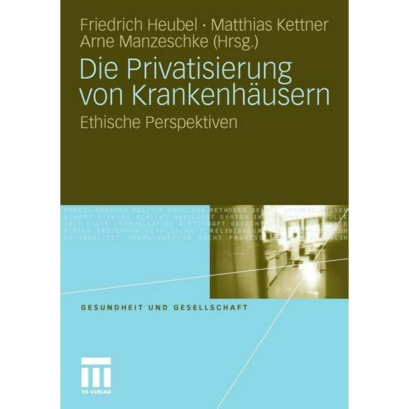 Gesundheit Und Gesellschaft Die Privatisierung Von Krankenhäusern: Ethische Perspektiven, (Paperback)