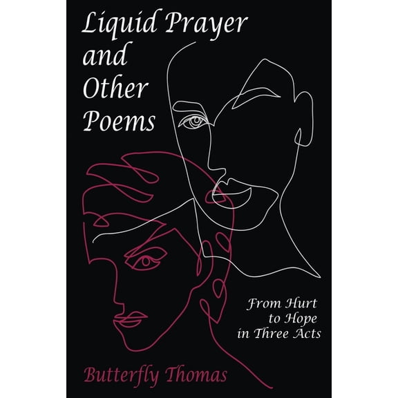 Liquid Prayer and Other Poems: From Hurt to Hope in Three Acts (Paperback)