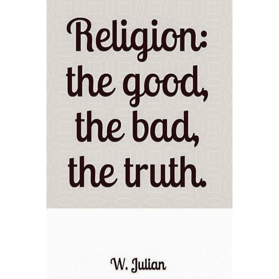 Religion : The Good, the Bad, the Truth. (Paperback)