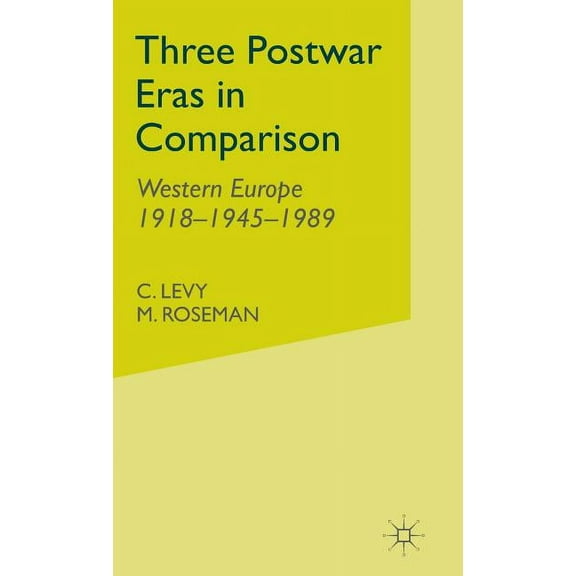 Three Postwar Eras in Comparison: Western Europe 1918-1945-1989, (Hardcover)