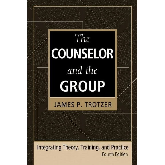 The Counselor and the Group, Fourth Edition: Integrating Theory, Training, and Practice, (Hardcover)