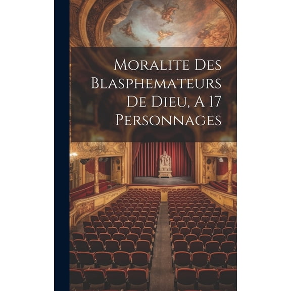 Moralite Des Blasphemateurs De Dieu, A 17 Personnages (Hardcover)
