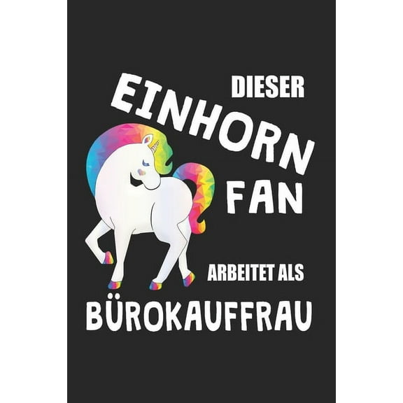 Dieser Einhorn Fan Arbeitet Als Bürokauffrau: (A5) 6x9 Zoll - Kariert - 120 Seiten - Geburtstags Geschenk (Paperback)