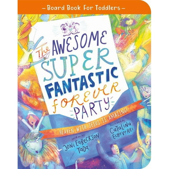 Tales That Tell the Truth The Awesome Super Fantastic Forever Party Board Book: Heaven with Jesus Is Amazing!, (Board Book)