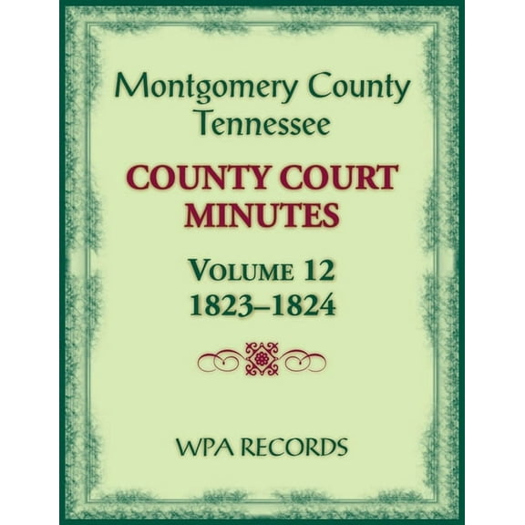 Montgomery County, Tennessee County Court Minutes, Volume 12, 1823-1824 (Paperback)