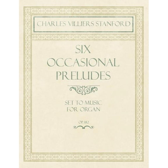 Six Occasional Preludes - Set to Music for Organ - Op.182 (Paperback)