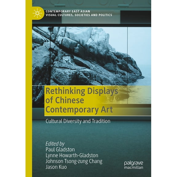 Contemporary East Asian Visual Cultures, Rethinking Displays of Chinese Contemporary Art: Cultural Diversity and Tradition, (Hardcover)