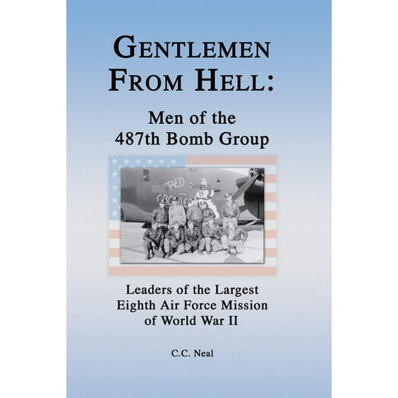 Gentlemen from Hell: Men of the 487th Bomb Group: Leaders of the Largest Eighth Air Force Mission of World War II, (Paperback)