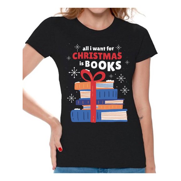 All I Want for Christmas is Books Women Shirt Xmas Gifts for Her Book Lover Women's Tee Xmas T-Shirt