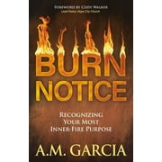 Burn Notice: Recognizing Your Most Inner-Fire Purpose (Paperback)