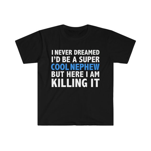 I Never Dreamed I'd be a Super Cool Nephew Unisex T-shirt S-3XL