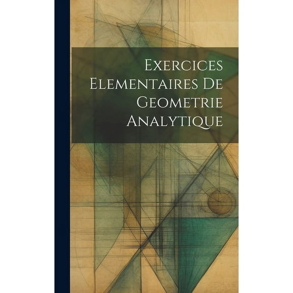 Exercices Elementaires De Geometrie Analytique (Hardcover)