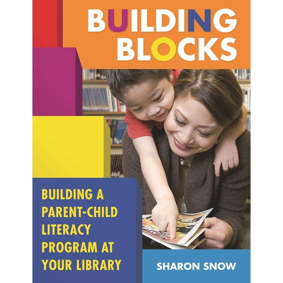 Building Blocks: Building a Parent-Child Literacy Program at Your Library, (Paperback)