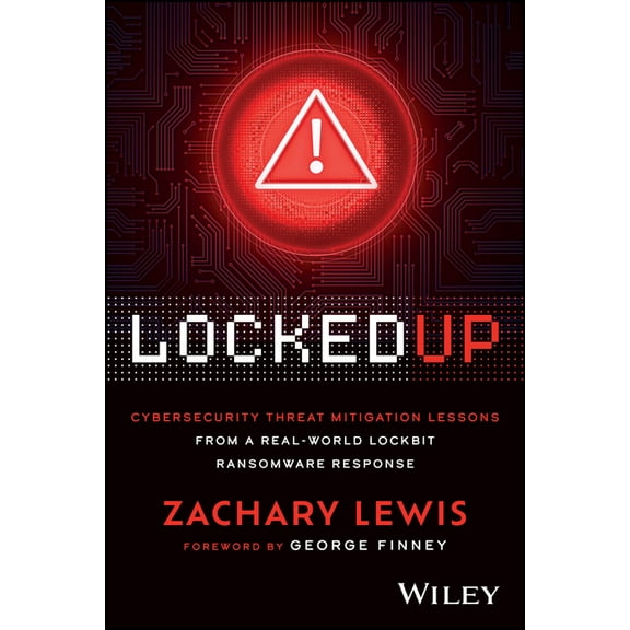 Locked Up: Cybersecurity Threat Mitigation Lessons from a Real-World Lockbit Ransomware Response, (Paperback)