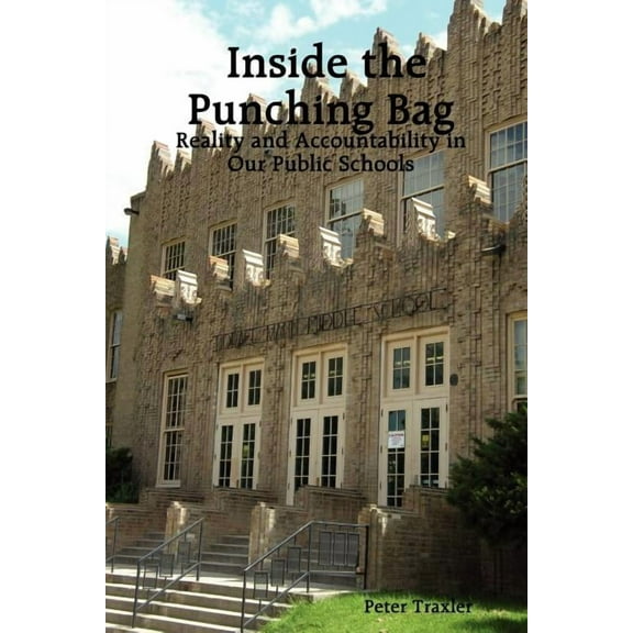 Inside the Punching Bag: Reality and Accountability in Our Public Schools, (Paperback)