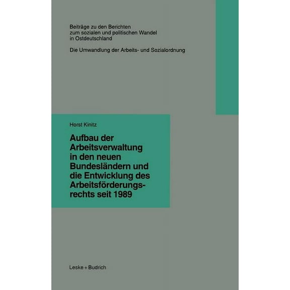 BeitrÃ¤ge Zu Den Berichten der Kommision Aufbau Der Arbeitsverwaltung in Den Neuen BundeslÃ¤ndern Und Die Entwicklung Des ArbeitsfÃ¶rderungsrechts Seit 1989, Book 6, (Paperback)