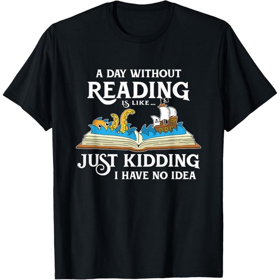 A Day Without Reading is like - Book Lover Gift & Reading T-Shirt