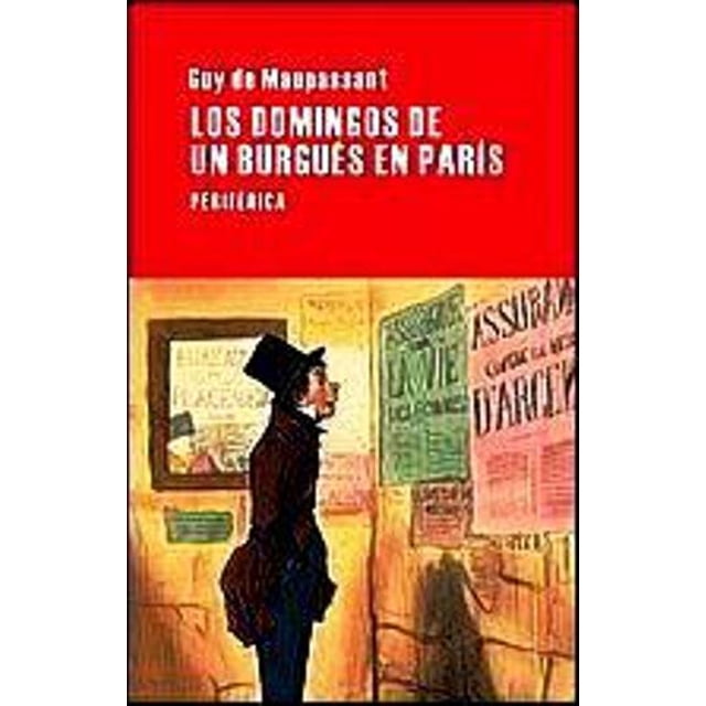LOS DOMINGOS DE UN BURGUES EN PARIS PERIFERICA GUY DE MAUPASSANT
