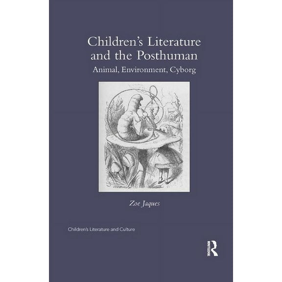Children's Literature and Culture Children's Literature and the Posthuman: Animal, Environment, Cyborg, (Paperback)