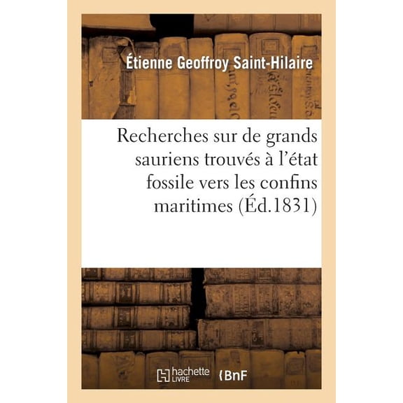 Sciences Recherches Sur de Grands Sauriens TrouvÃ©s Ã l'Ãtat Fossile Vers Les Confins Maritimes: de la Basse-Normandie, (Paperback)