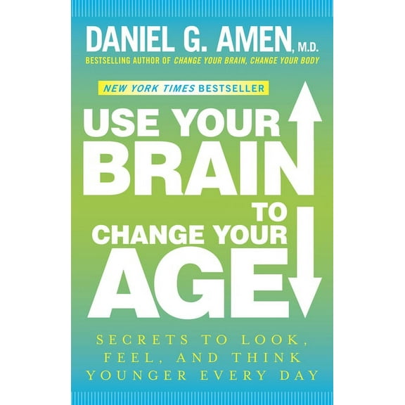 USE YOUR BRAIN TO CHANGEYOUR AGE: SECRETS TO LOOK