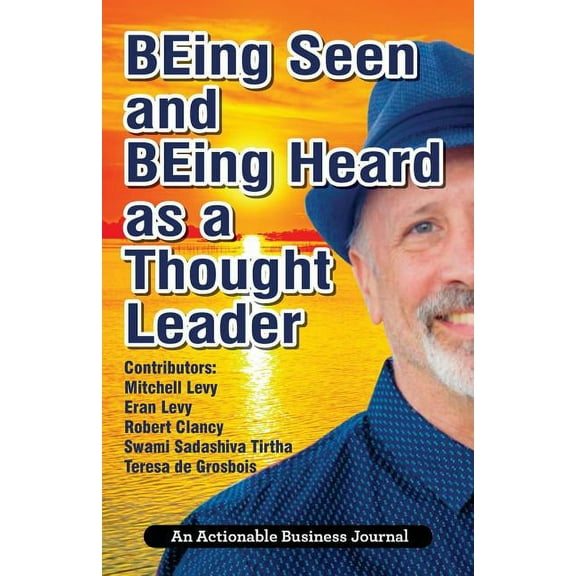 BEing Seen and BEing Heard as a Thought Leader: What's Necessary for Individuals and Businesses to Transition from the I, (Paperback)
