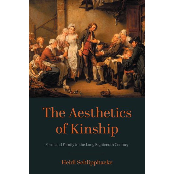 New Studies in the Age of Goethe The Aesthetics of Kinship: Form and Family in the Long Eighteenth Century, (Paperback)