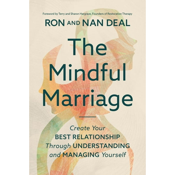 The Mindful Marriage: Create Your Best Relationship Through Understanding and Managing Yourself, (Paperback)