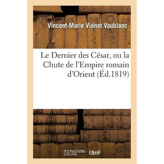 Litterature: Le Dernier Des César, Ou La Chute de l'Empire Romain d'Orient (Paperback)