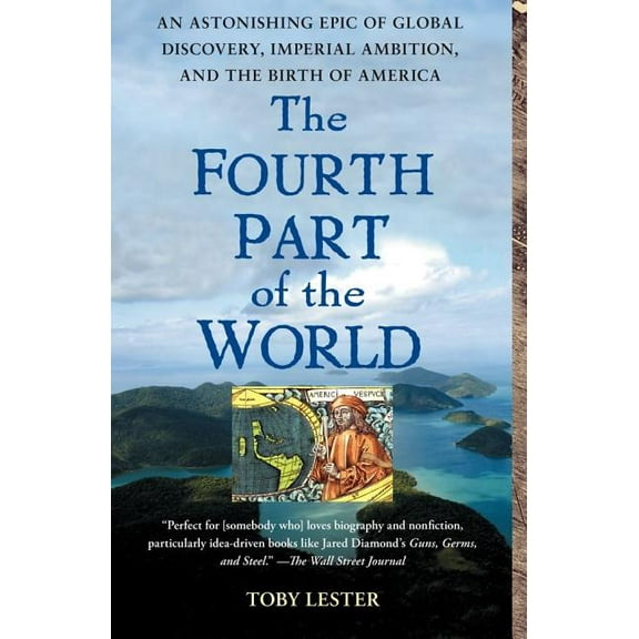 The Fourth Part of the World: An Astonishing Epic of Global Discovery, Imperial Ambition, and the Birth of America, (Paperback)