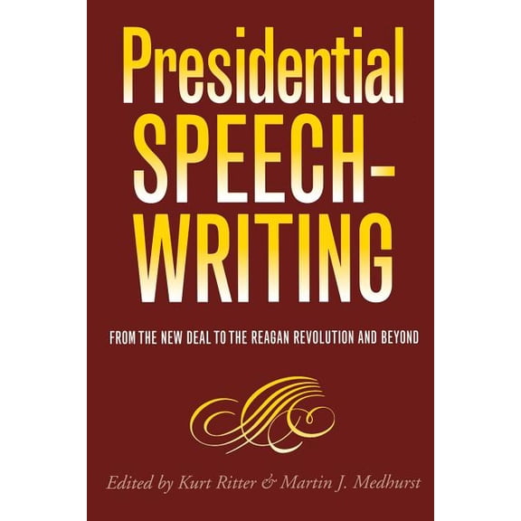 Presidential Rhetoric and Political Comm Presidential Speechwriting: From the New Deal to the Reagan Revolution and Beyond, Book 7, (Paperback)