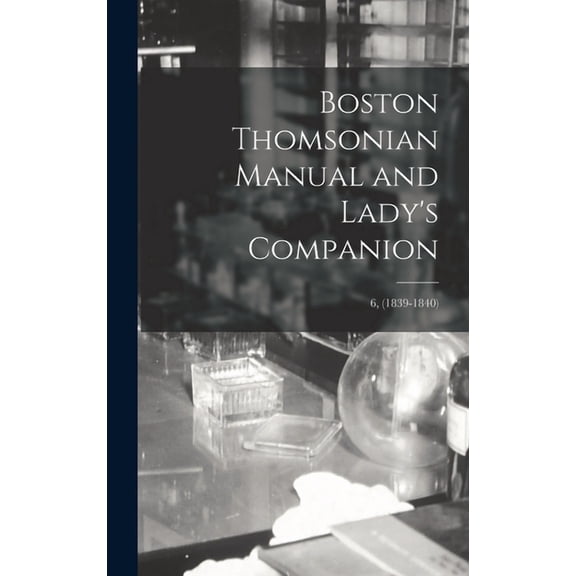 Boston Thomsonian Manual and Lady's Companion; 6, (1839-1840), (Hardcover)