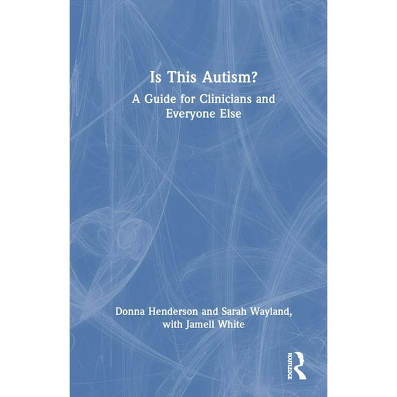 Is This Autism?: A Guide for Clinicians and Everyone Else, (Hardcover)