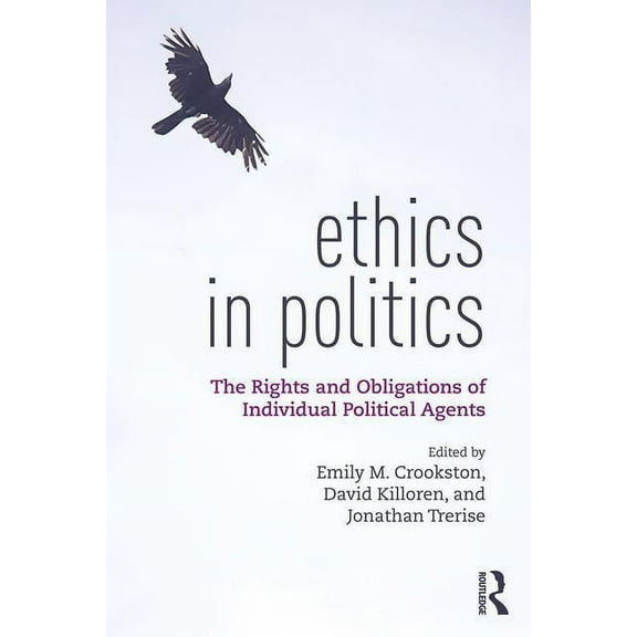 Ethics in Politics: The Rights and Obligations of Individual Political Agents, (Hardcover)