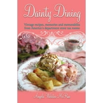 Dainty Dining: Vintage recipes, memories and memorabilia from America's department store tea rooms, (Paperback)