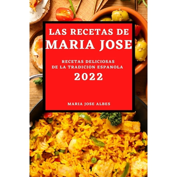 Las Recetas de Maria Jose 2022: Recetas Deliciosas de la Tradicion Espanola, (Paperback)