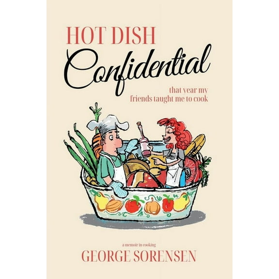 Hot Dish Confidential: That Year My Friends Taught Me to Cook, (Paperback)
