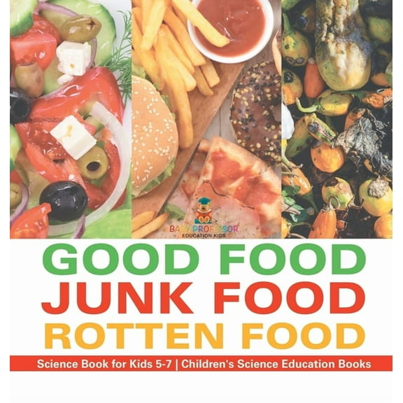 Good Food, Junk Food, Rotten Food - Science Book for Kids 5-7 Children's Science Education Books, (Hardcover)