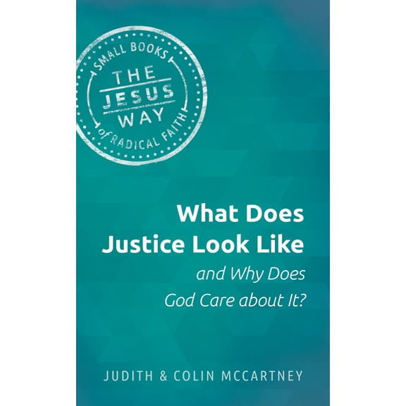 Jesus Way: Small Books of Radical Faith What Does Justice Look Like and Why Does God Care about It?, (Paperback)