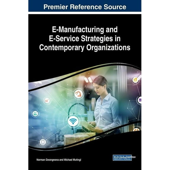E-Manufacturing and E-Service Strategies in Contemporary Organizations (Hardcover)