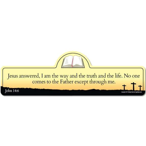 John 14:6 Bible Verse Sign | Jesus answered I am the way and the truth and the life. No one comes to the Father except through me.