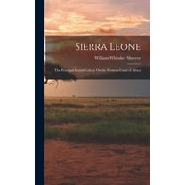 Sierra Leone: The Principal British Colony On the Western Coast of Africa, (Hardcover)