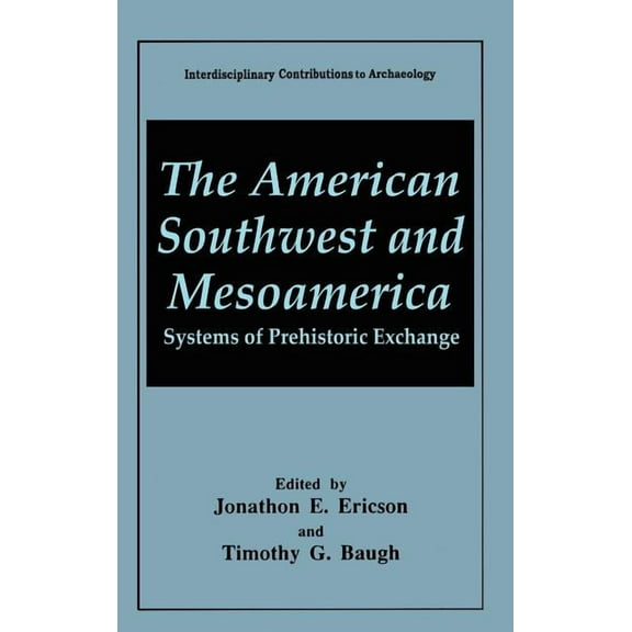 Interdisciplinary Contributions to Archa The American Southwest and Mesoamerica: Systems of Prehistoric Exchange, (Hardcover)