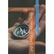 Recovering Your Life! : How to Let God Help You Recover from Addiction, Depression, Divorce, Failure or Grief (Paperback)