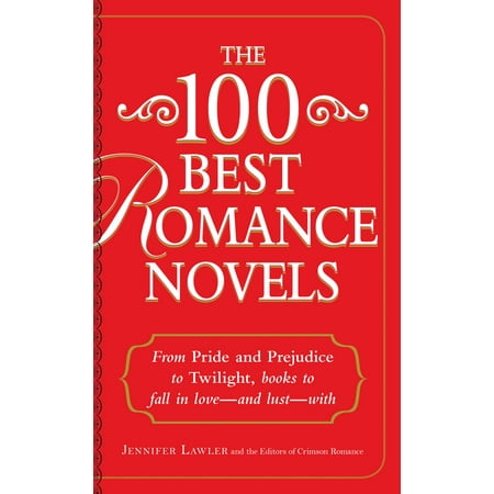 The 100 Best Romance Novels : From Pride and Prejudice to Twilight, Books to Fall in Love - and Lust - (100 Best Romance Novels)