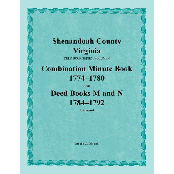 Shenandoah County, Virginia, Combination Minute Book 1774-1780 and Deed Books M and N: 1784-1792