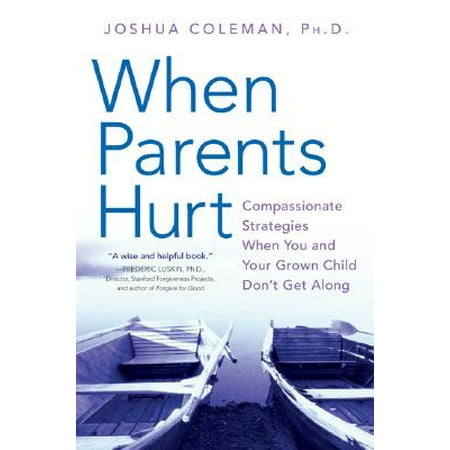 When Parents Hurt : Compassionate Strategies When You and Your Grown Child Don't Get Along