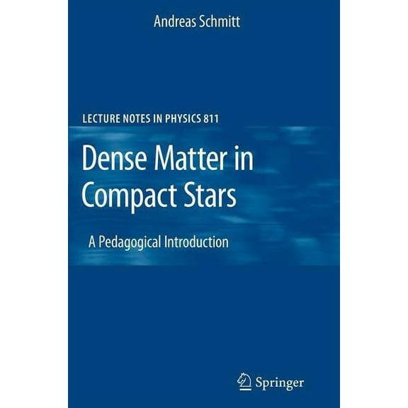 Lecture Notes in Physics Dense Matter in Compact Stars: A Pedagogical Introduction, Book 811, (Paperback)