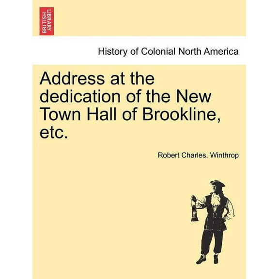 Address at the Dedication of the New Town Hall of Brookline, Etc. (Paperback)