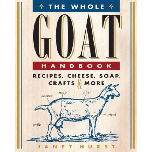 The Whole Goat Handbook: Recipes, Cheese, Soap, Crafts & More